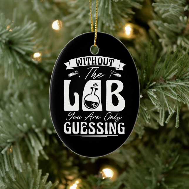 Without the Lab You're Only Guessing Lab Chemistry Ceramic Ornament (Tree)