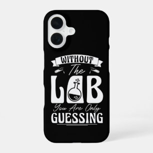 Without the Lab You're Only Guessing Lab Chemistry iPhone 16 Case