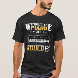 Without the Piano Life Would Bb Funny Orchestra Co T-Shirt