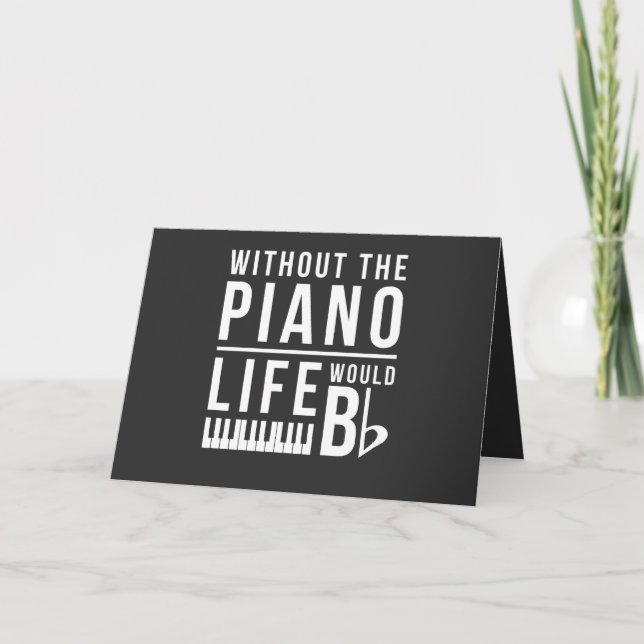 Without the piano, life would be flat card (Front)