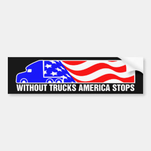 Without Trucks America Stops Semi Truck US Flag Bumper Sticker