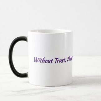 Without Trust, no reason to continue Typography Magic Mug
