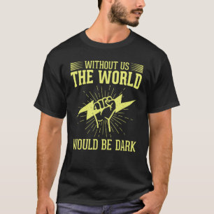 Without Us The World Would Be Dark Electrical Line T-Shirt