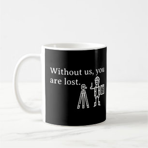 Without Us You Are Lost Surveyor Cartographer Coffee Mug