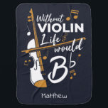 Without Violin Life Would B Flat Cute Violinist Baby Blanket<br><div class="desc">This "Without Violin Life Would Be Flat" design would make him smile from ear to ear. Comes in modern typography and artistic design or a partial violin</div>