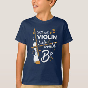 Without Violin Life Would B Flat Cute Violinist T-Shirt