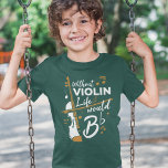 Without Violin Life Would B Flat Cute Violinist T-Shirt<br><div class="desc">This "Without Violin Life Would Be Flat" design would make him smile from ear to ear. Comes in modern typography and artistic design or a partial violin</div>