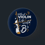 Without Violin Life Would B Flat Navy Blue 3 Cm Round Badge<br><div class="desc">This "Without Violin Life Would Be Flat" design would make her smile from ear to ear. Comes in modern typography and artistic design or a partial violin</div>