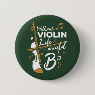 Without Violin Life Would B Flat Violinist 6 Cm Round Badge