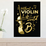 Without Violin Life Would B Flat Violinist Gold Foil Prints<br><div class="desc">This "Without Violin Life Would Be Flat" design will make a fiddle player smile from ear to ear. Comes in modern typography and artistic design or a partial violin</div>