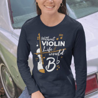 Without Violin Life Would B Flat Violinist