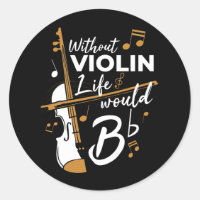 Without Violin Life Would be Flat Violinist Gag