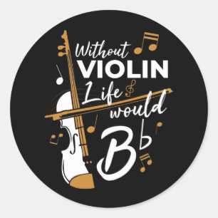 Without Violin Life Would be Flat Violinist Gag Classic Round Sticker