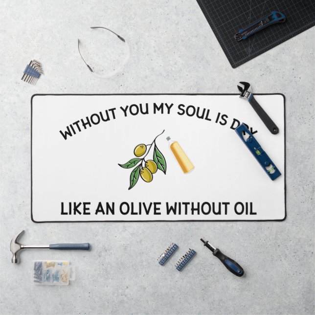 Without you soul is dry like an olive without oil  desk mat (Workstation)