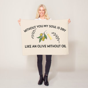 Without you soul is dry like an olive without oil fleece blanket