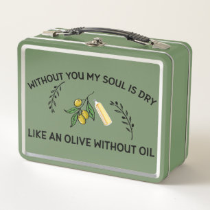 Without you soul is dry like an olive without oil  metal lunch box