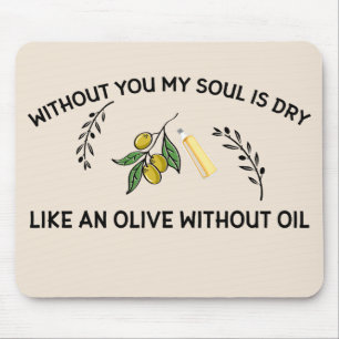 Without you soul is dry like an olive without oil  mouse pad