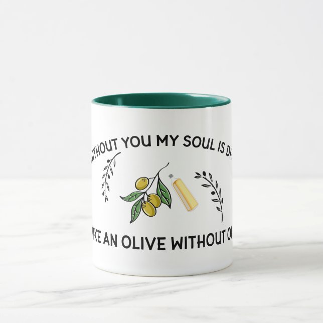 Without you soul is dry like an olive without oil  mug (Center)