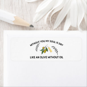 Without you soul is dry like an olive without oil return address label