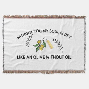 Without you soul is dry like an olive without oil  throw blanket