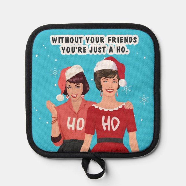 Without your friends... pot holder (Front)