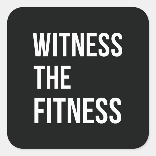 Witness The Fitness Exercise Quote Black White Square Sticker (Front)