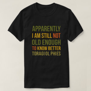Witty Aging Joke Apparently I Still Dont Know  T-Shirt