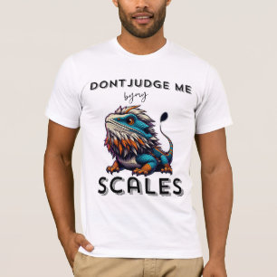 Witty Bearded Dragon, dont judge me by my scales, T-Shirt