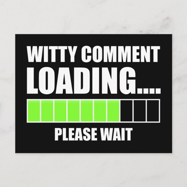 Witty Comment Loading... Please Wait Postcard (Front)