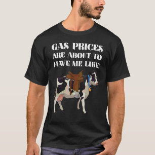 Witty Cow Saddle Humour Gas Prices Are About To Ha T-Shirt