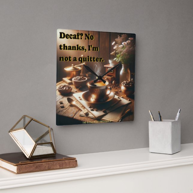 Witty 'Decaf? No thanks, I'm not a quitter.' Square Wall Clock (Office)