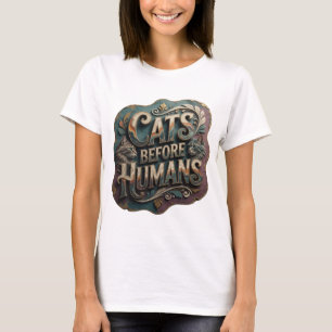 Witty Gold CATS BEFORE HUMANS Bold Design T-Shirt