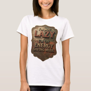 Witty Gold I'M NOT LAZY I'M ON ENERGY SAVING MODE T-Shirt