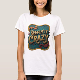 Witty Gold KEEPIN' IT CRAZY Artistic Motif T-Shirt
