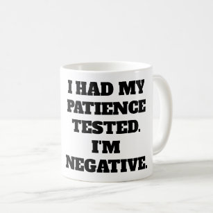 WITTY LIFE QUOTE: Negative patience Coffee Mug