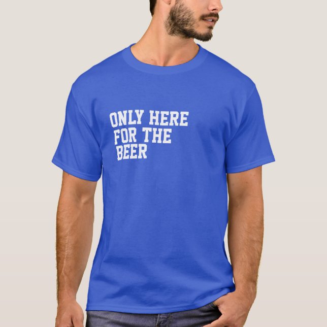 Witty Men's 'Only Here For The Beer' T-Shirt (Front)