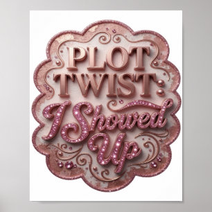 Witty Pink PLOT TWIST I SHOWED UP Poster