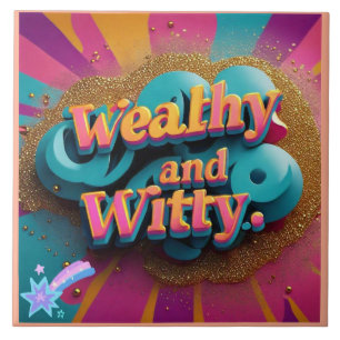 "Witty Wealth and Elegance" Ceramic Tile