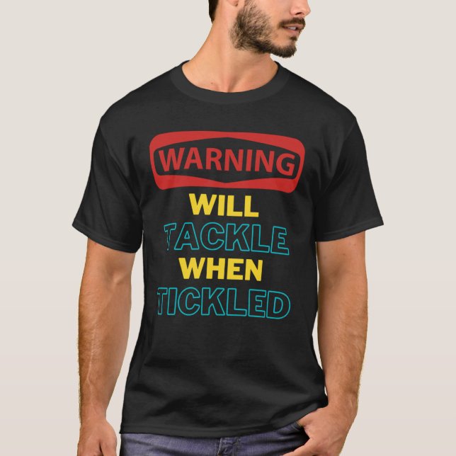 Witty Will Tackle When Tickled Warning for Ticklis T-Shirt (Front)