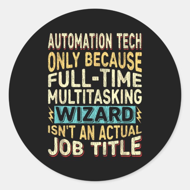 Wizard Job Title Quote - Funny Automation Tech  Classic Round Sticker (Front)
