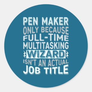 Wizard Job Title Quote - Funny Pen Maker  Classic Round Sticker