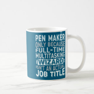 Wizard Job Title Quote - Funny Pen Maker Coffee Mug