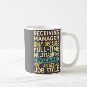 Wizard Job Title Quote - Funny Receiving Manager Coffee Mug