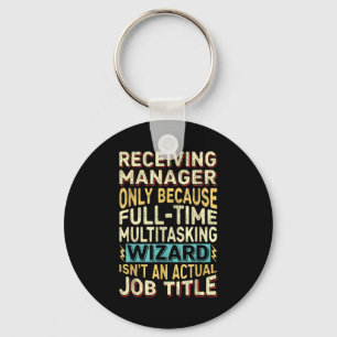 Wizard Job Title Quote - Funny Receiving Manager Key Ring