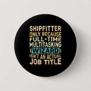 Wizard Job Title Quote - Funny Shipfitter 6 Cm Round Badge