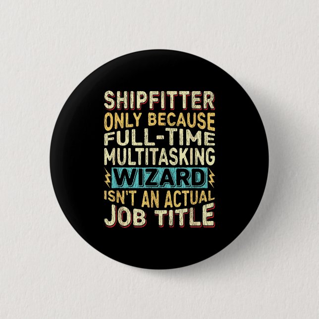Wizard Job Title Quote - Funny Shipfitter  6 Cm Round Badge (Front)