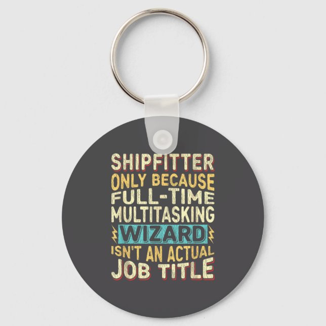 Wizard Job Title Quote - Funny Shipfitter  Key Ring (Front)