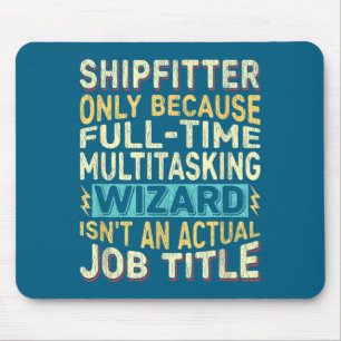Wizard Job Title Quote - Funny Shipfitter  Mouse Pad