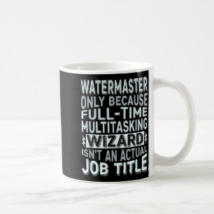 Wizard Job Title Quote - Funny Watermaster Coffee Mug