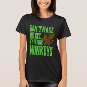 Wizard Of Oz Wicked Witch Get My Flying Monkeys  T-Shirt